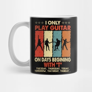 Vintage I Only Play Guitar On Days Beginning With T Tuesday Thursday Today Tomorrow... Mug